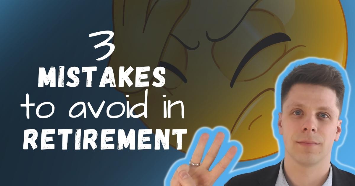 3 Mistakes to Avoid in Retirement
