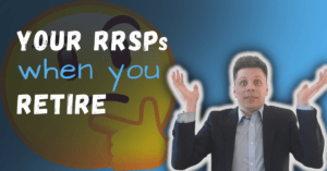 What happens to your RRSPs when you retire