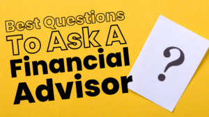 Best Questions To Ask A Financial Advisor