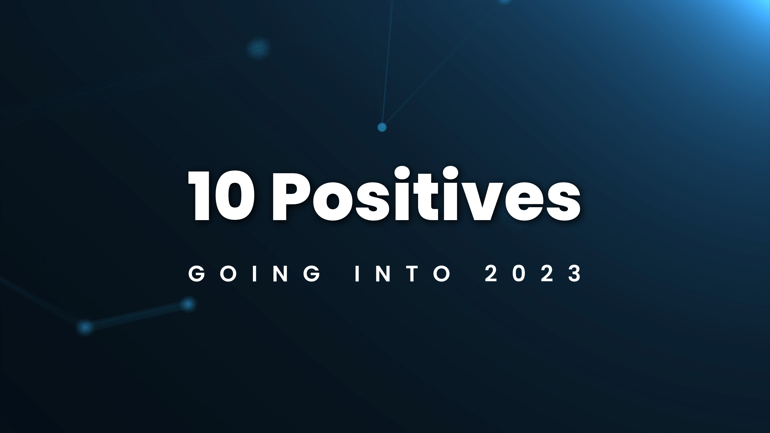 10 Positives Going Into 2023