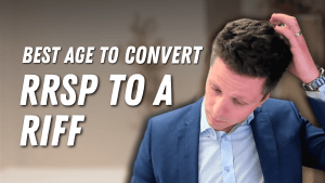 The Best Age to Convert Your RRSP to a RRIF